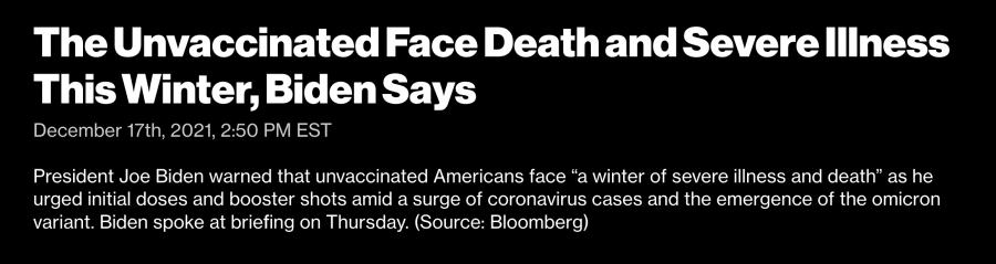 Dec 2021 - BLOOMBERG - President Biden Says the Unvaccinated Face a Winter of Severe Illness and Death 